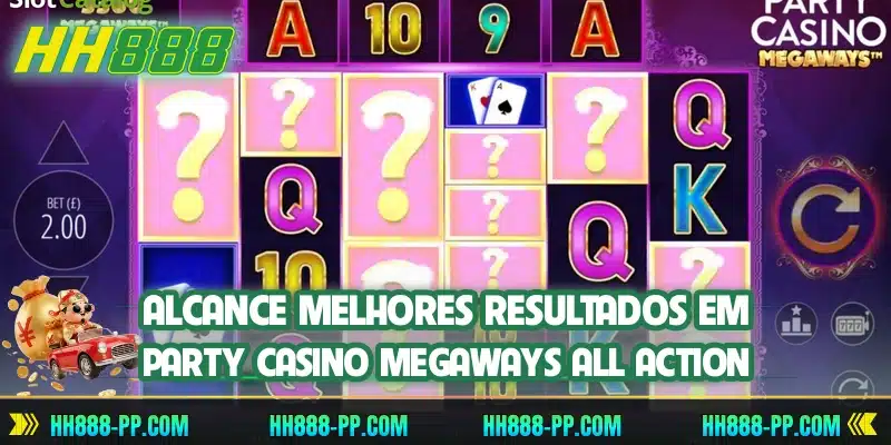 Alcance melhores resultados em Party Casino Megaways All Action