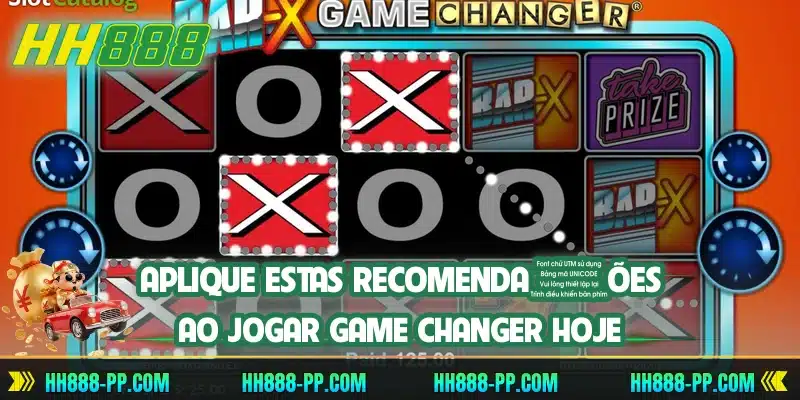Aplique estas recomendações ao jogar Game Changer hoje