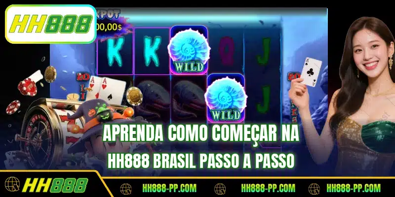Aprenda como começar na HH888 Brasil passo a passo