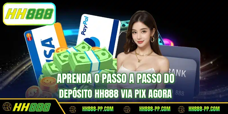 Aprenda o passo a passo do depósito HH888 via Pix agora