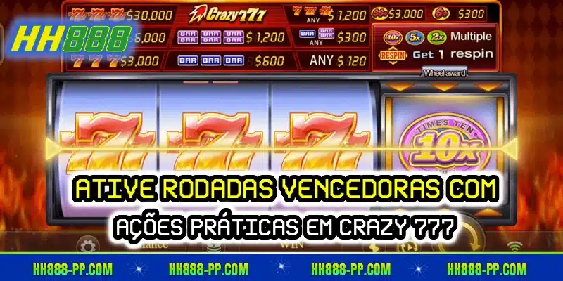 Ative rodadas vencedoras com ações práticas em Crazy 777
