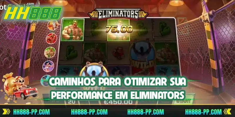 Caminhos para otimizar sua performance em Eliminators