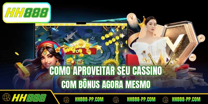 Como aproveitar seu cassino com bônus agora mesmo