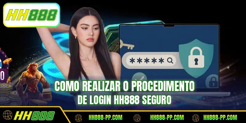 Como realizar o procedimento de login HH888 seguro