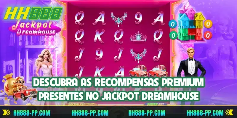 Descubra as recompensas premium presentes no Jackpot Dreamhouse