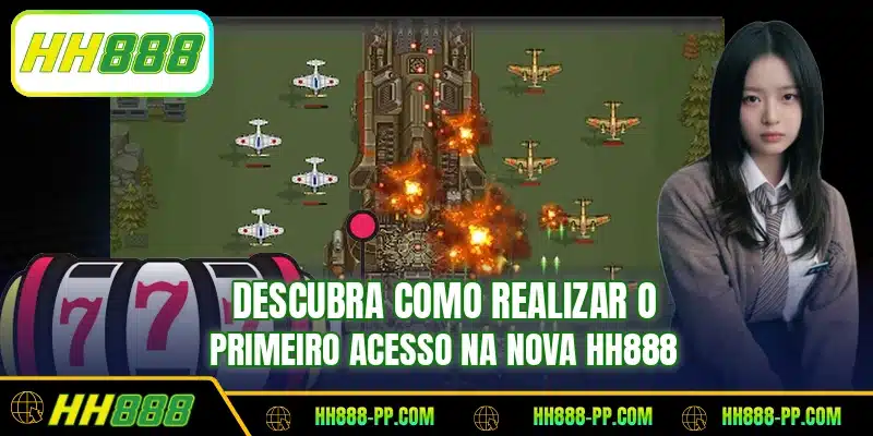 Descubra como realizar o primeiro acesso na nova HH888