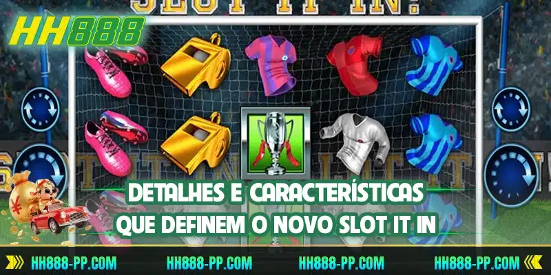 Detalhes e características que definem o novo Slot It In