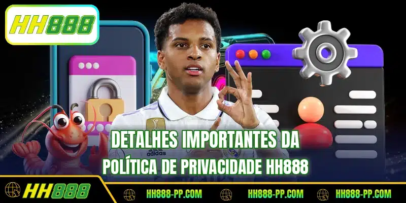 Detalhes importantes da política de privacidade HH888