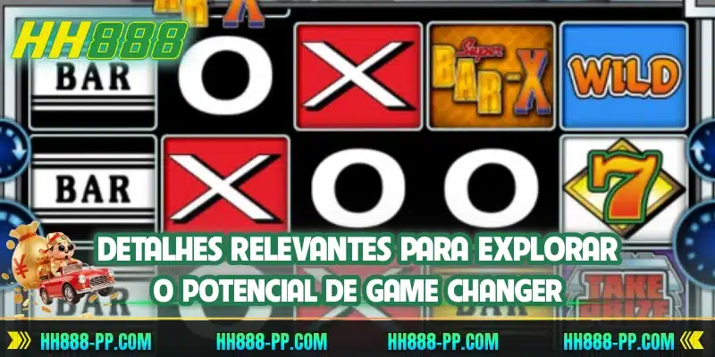 Detalhes relevantes para explorar o potencial de Game Changer
