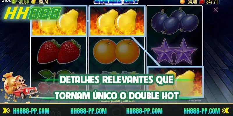 Detalhes relevantes que tornam único o Double Hot