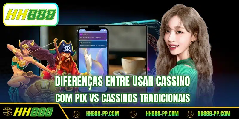 Diferenças entre usar cassino com pix vs cassinos tradicionais