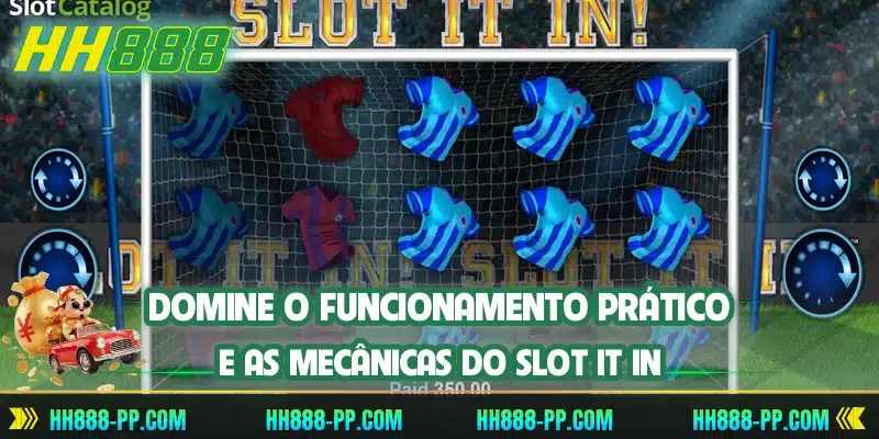 Domine o funcionamento prático e as mecânicas do Slot It In