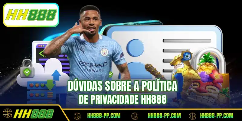 Dúvidas sobre a política de privacidade HH888