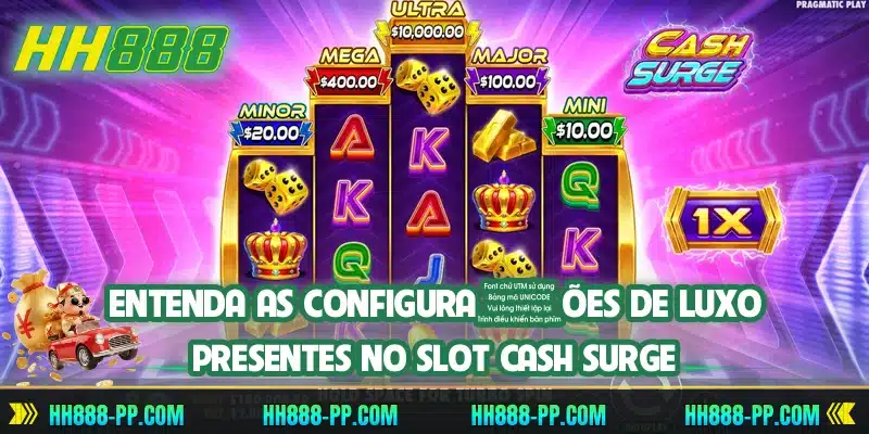 Entenda as configurações de luxo presentes no slot Cash Surge