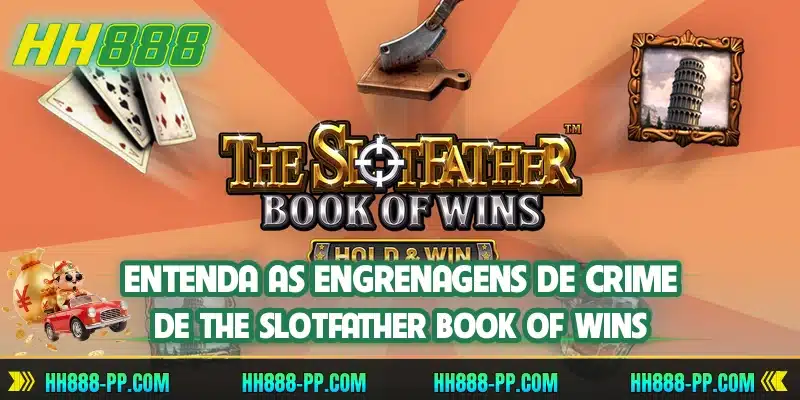 Entenda as engrenagens de crime de The SlotFather Book of Wins