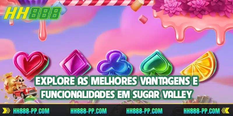 Explore as melhores vantagens e funcionalidades em Sugar Valley