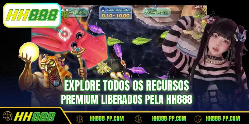 Explore todos os recursos premium liberados pela HH888