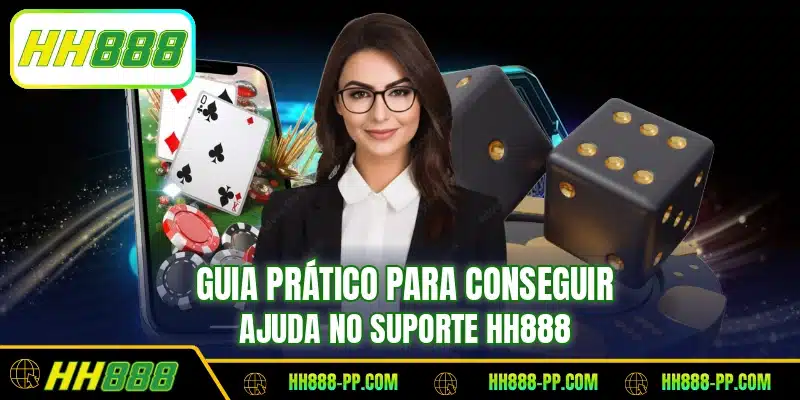 Guia prático para conseguir ajuda no suporte HH888