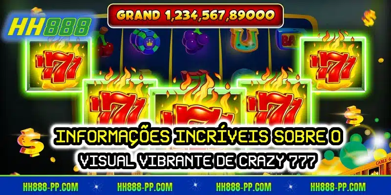 Informações incríveis sobre o visual vibrante de Crazy 777