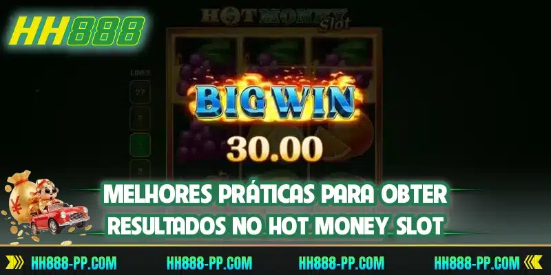 Melhores práticas para obter resultados no Hot Money Slot
