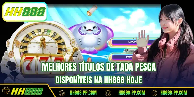 Melhores títulos de Tada Pesca disponíveis na HH888 hoje