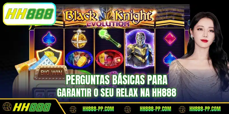 Perguntas básicas para garantir o seu Relax na HH888