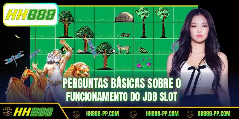 Perguntas básicas sobre o funcionamento do JDB Slot