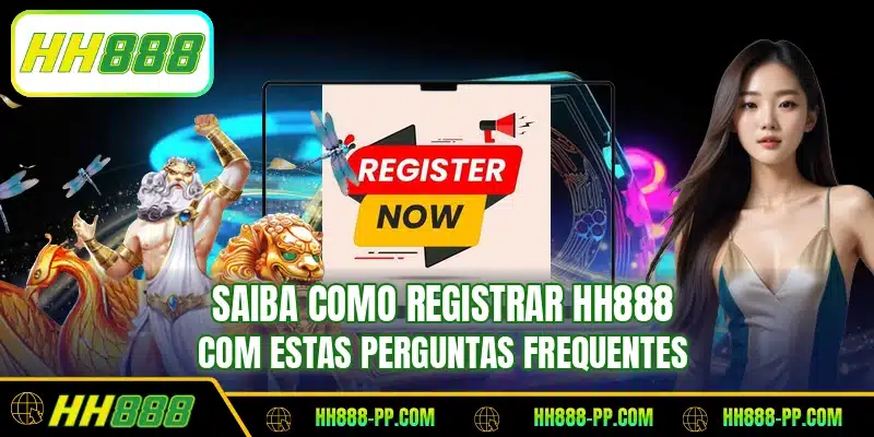 Saiba como registrar HH888 com estas perguntas frequentes