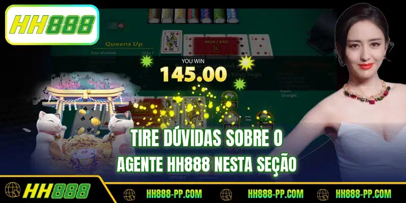 Tire dúvidas sobre o agente HH888 nesta seção
