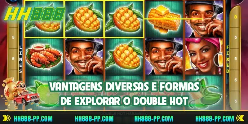 Vantagens diversas e formas de explorar o Double Hot