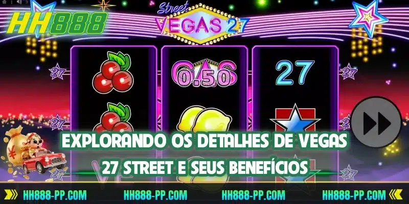 Explorando os detalhes de Vegas 27 Street e seus benefícios