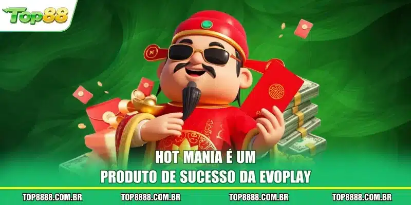 Hot Mania é um produto de sucesso da Evoplay