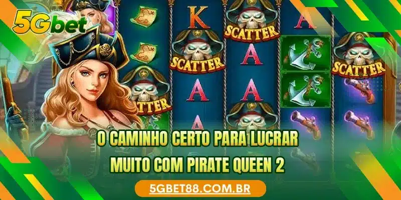 O caminho certo para lucrar muito com Pirate Queen 2